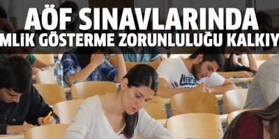 Öğrenciler AÖF sınavlarında artık kimlik göstermek zorunda değil