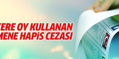 İki kez oy kullanan seçmene hapis cezası verildi
