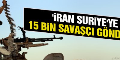 'İran Suriye'ye 15 bin savaşçı gönderdi'