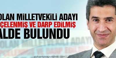 Kayıp milletvekili adayı yaralı ve kelepçeli halde bulundu