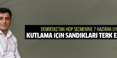 Demirtaş'tan HDP'lilere 7 Haziran uyarısı