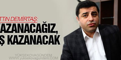 Demirtaş: Biz kazanacağız, barış kazanacak