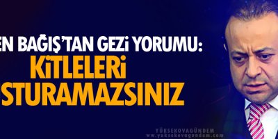 Egemen Bağış’tan Gezi yorumu: Kitleleri susturamazsınız