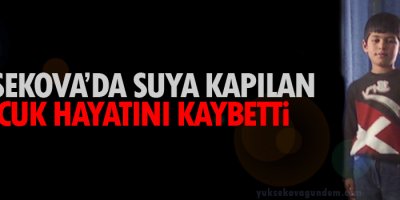 Yüksekova'da suya kapılan çocuk hayatını kaybetti