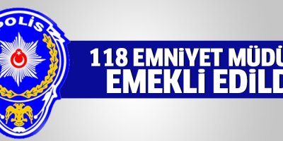 118 emniyet müdürü emekliliğe sevk edildi