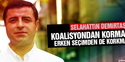 Demirtaş: Koalisyondan kormayalım, erken seçimden de korkmayalım