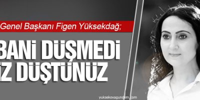 Yüksekdağ: Kobani düşmedi ama siz 7 Haziran’da düştünüz