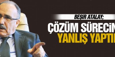 Atalay: Çözüm sürecinde yanlış yaptık