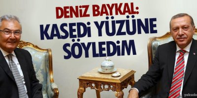 Baykal: Kasedi yüzüne söyledim