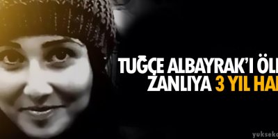 Tuğçe Albayrak’ı öldüren zanlıya 3 yıl hapis