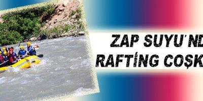 Zap Suyu’nda Rafting Coşkusu
