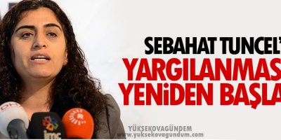 Sebahat Tuncel’in yargılanmasına yeniden başlandı