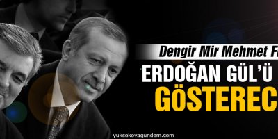 Dengir Mir Mehmet Fırat: Erdoğan Gül'ü aday gösterecek