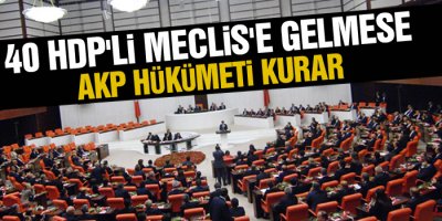 40 HDP'li Meclis'e gelmese AKP hükümeti kurar