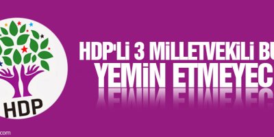 HDP'li 3 milletvekili bugün yemin etmeyecek