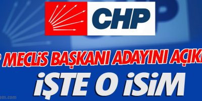 CHP Meclis Başkanı adayını açıkladı