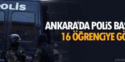Ankara’da polis baskını: 16 öğrenciye gözaltı
