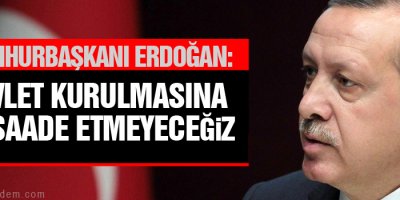 Suriye’nin kuzeyinde bir devlet kurulmasına müsaade etmeyeceğiz