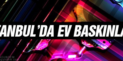 İstanbul’da ev baskınları