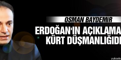 Baydemir: Erdoğan'ın açıklamaları Kürt düşmanlığıdır