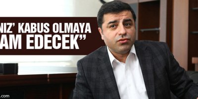 Demirtaş’tan Star gazetesine: ‘Rüyanız’ kabus olmaya devam edecek”