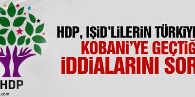 HDP, IŞİD’lilerin Türkiye’nden Kobani’ye geçtiği iddialarını sordu