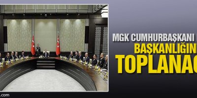 MGK Cumhurbaşkanı Erdoğan başkanlığında toplanacak