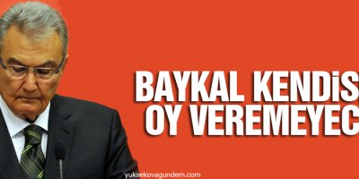 Baykal kendine oy veremeyecek!