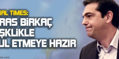 Financial Times: Tsipras birkaç değişiklikle kabul etmeye hazır