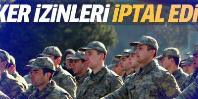Asker izinleri kaldırıldı