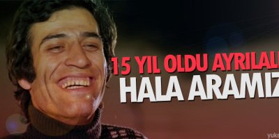 15 yıl oldu ayrılalı ama hala aramızda