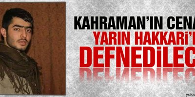 Kahraman’ın cenazesi yarın getiriliyor