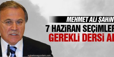 Şahin: 7 Haziran seçimlerinde gerekli dersi aldık