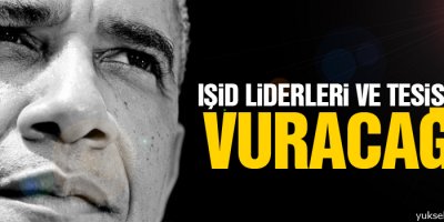 Obama: IŞİD liderleri ve tesislerini vuracağız