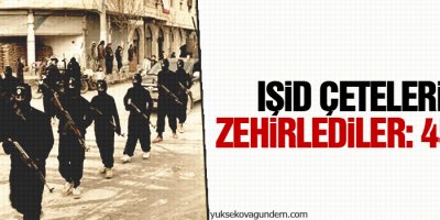 IŞİD Çetelerini zehirlediler: 45 ölü