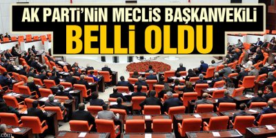 AK Parti’nin Meclis Başkanvekili belli oldu