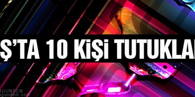 Muş'ta 10 kişi tutuklandı