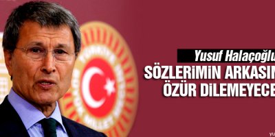 ‘Sözlerimin arkasındayım özür dilemeyeceğim’