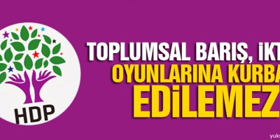 HDP: Toplumsal barış, iktidar oyunlarına kurban edilemez