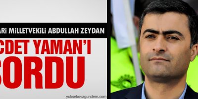 Zeydan; Necdet Yaman'ı sordu
