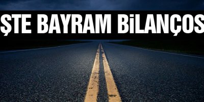 Bayram Bilançosu Belli oldu