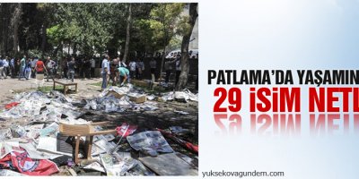 Patlama'da yaşamını yitiren 29 isim netleşti