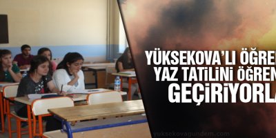 Yüksekova’lı öğrenciler yaz tatilini öğrenerek geçiriyorlar
