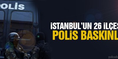İstanbul'un 26 ilçesinde polis baskınları