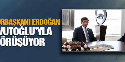 Cumhurbaşkanı Erdoğan Davutoğlu’yla görüşüyor