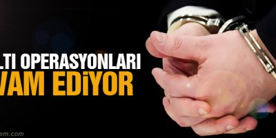 Gözaltı operasyonları devam ediyor