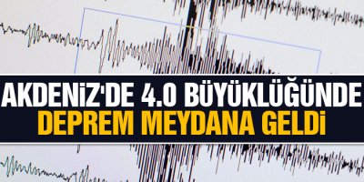 Akdeniz'de 4.0 büyüklüğünde deprem!