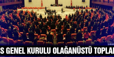 Meclis Genel Kurulu olağanüstü toplanacak