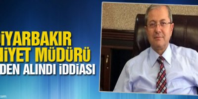 Diyarbakır Emniyet Müdürü görevden alındı iddiası