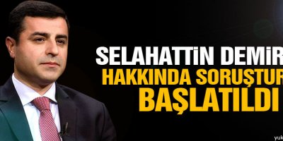 Selahattin Demirtaş hakkında soruşturma başlatıldı